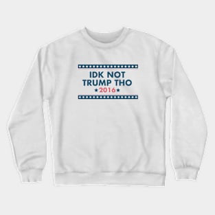 IDK NOT TRUMP THO Crewneck Sweatshirt